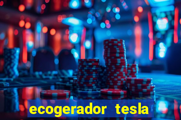 ecogerador tesla reclame aqui